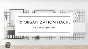 Read more about the article 10 Organization Hacks For a Chaos Free Life