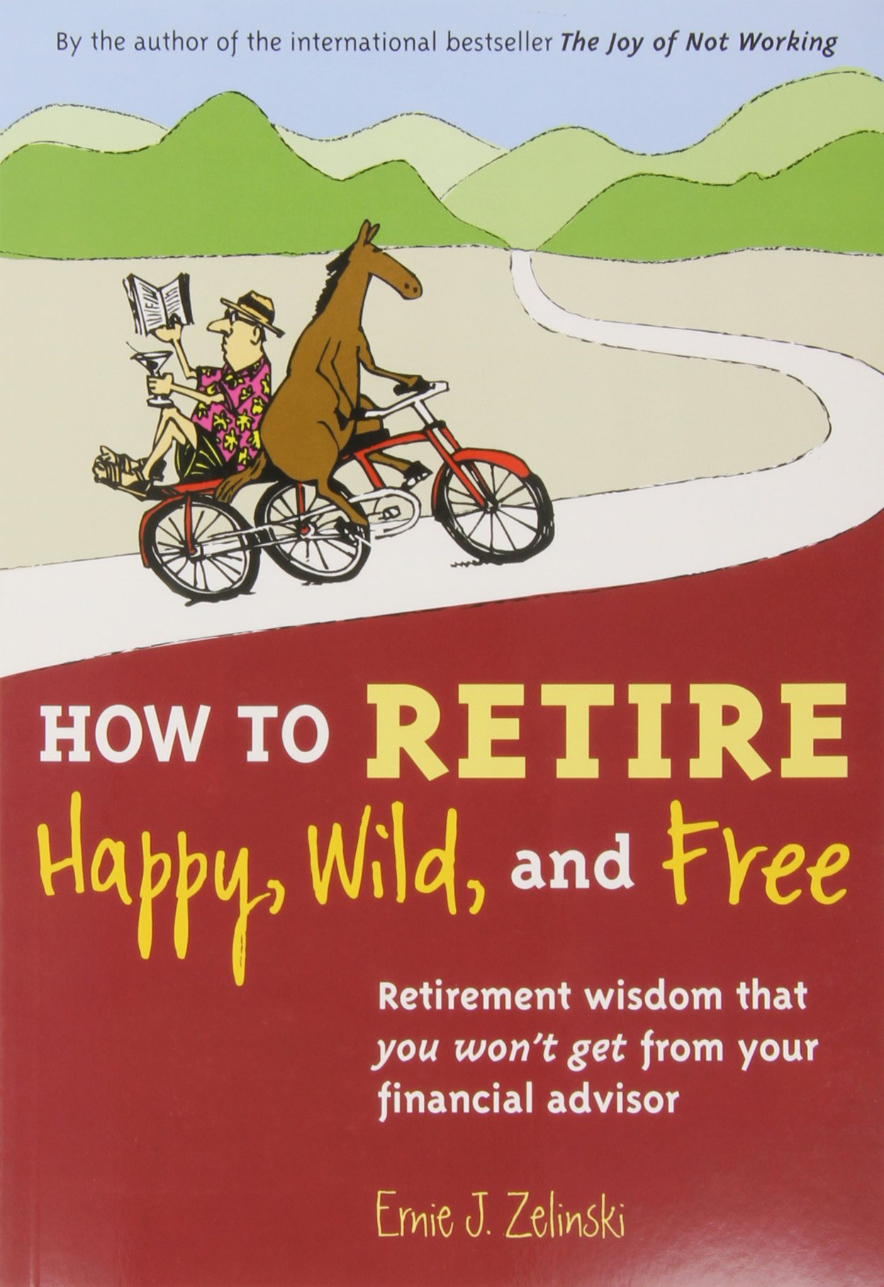 You are currently viewing How to Retire Happy, Wild, and Free: Retirement Wisdom That You Won’t Get from Your Financial Advisor by Ernie J. Zelinski