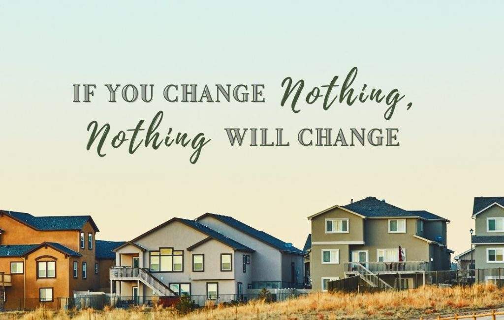 If you change nothing nothing will change quote