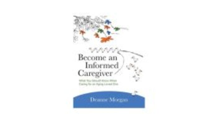 Become an Informed Caregiver: What You Should Know When Caring  for an Aging Loved One